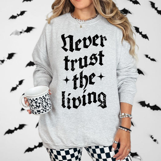 Never Trust the Living Crewneck Sweatshirt